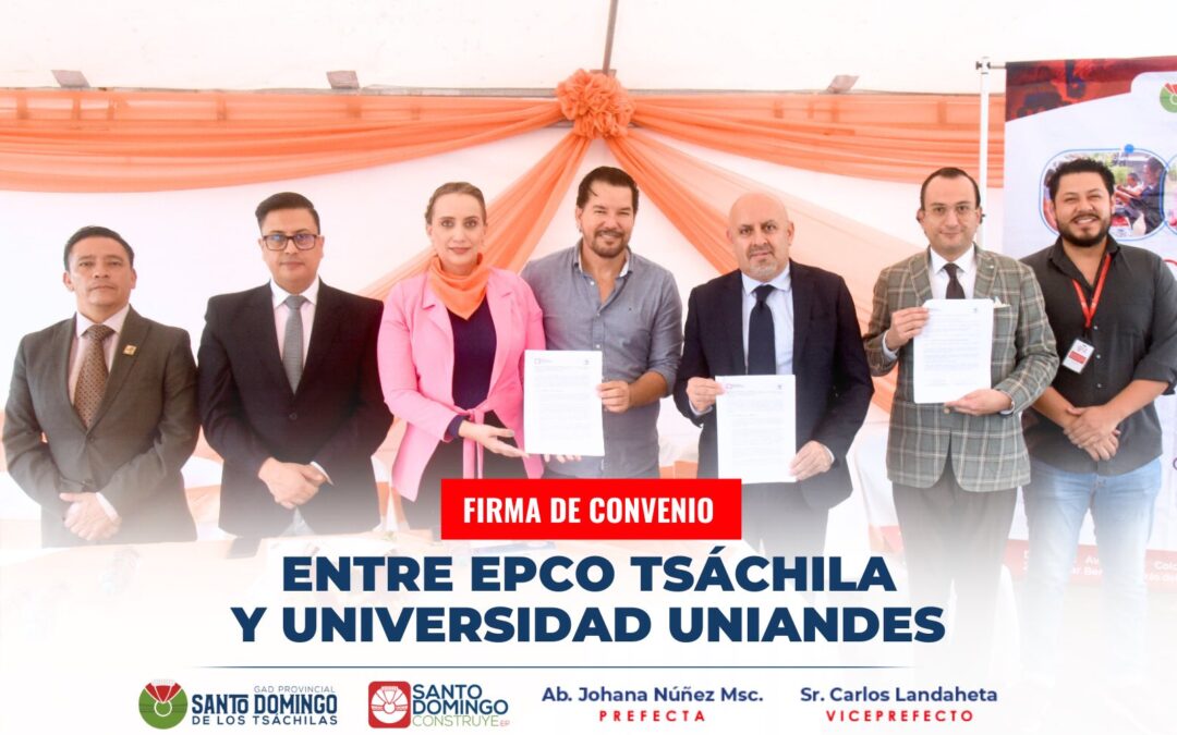 Firma de Convenio de Cooperación Interinstitucional 

Entre EPCO Tsáchila y la …
