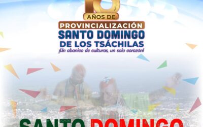 Qué viva Santo Domingo! 

En sus 18 años de Provincialización