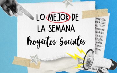 Les compartimos nuestro resumen semanal de proyectos sociales