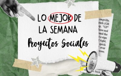 Les compartimos nuestro resumen semanal de proyectos sociales