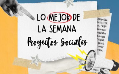 Les compartimos nuestro resumen semanal de proyectos sociales