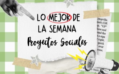Les compartimos nuestro resumen semanal de proyectos sociales