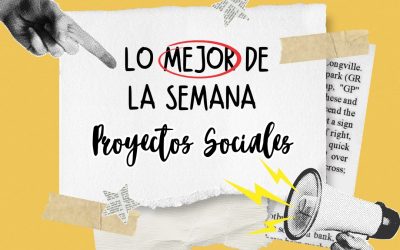 Les compartimos nuestro resumen semanal de proyectos sociales